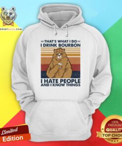 Hot That’s What I Do I Drink Bourbon I Hate People And I Know Things Hoodie - Design By Teeshirtbear.com