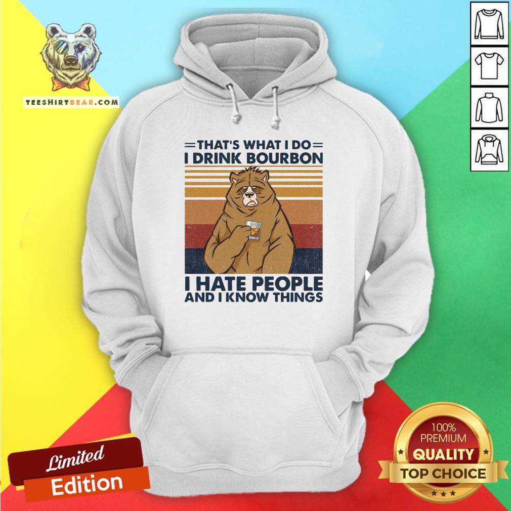 Hot That’s What I Do I Drink Bourbon I Hate People And I Know Things Hoodie - Design By Teeshirtbear.com Hot That’s What I Do I Drink Bourbon I Hate People And I Know Things Hoodie - Design By Teeshirtbear.com