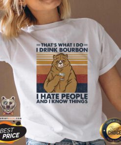 Hot That’s What I Do I Drink Bourbon I Hate People And I Know Things V-neck - Design By Teeshirtbear.com