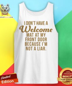 I Don’t Have A Welcome At At My Front Door Because I’m Not A Liar Tank Top - Design By Teeshirtbear.com