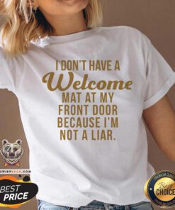 I Don’t Have A Welcome At At My Front Door Because I’m Not A Liar V-neck - Design By Teeshirtbear.com