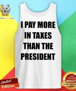 I Pay More In Taxes Than The President Tank Top