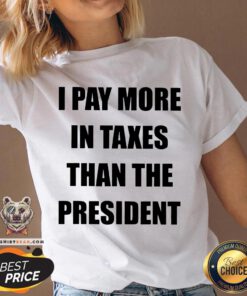 I Pay More In Taxes Than The President V-neck