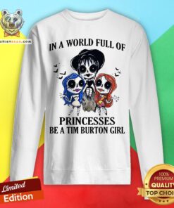In A World Full Of Princesses Be A Tim Burton Girl Sweatshirt - Design By Teeshirtbear.com