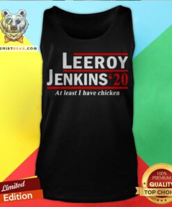 Leeroy Jenkins 2020 Ben Schulz At Least I Have Chicken Tank Top - Design By Teeshirtbear.com