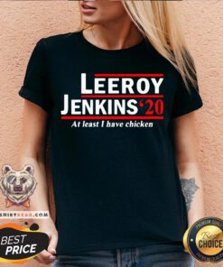 Leeroy Jenkins 2020 Ben Schulz At Least I Have Chicken V-neck - Design By Teeshirtbear.com