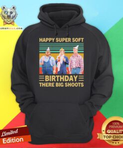 Letterkenny Happy Super Soft Birthday There Big Shoots Vintage Hoodie