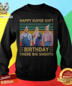 Letterkenny Happy Super Soft Birthday There Big Shoots Vintage Sweatshirt