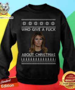 Melania Trump Who Give A Fuck About Ugly Christmas Sweatshirt - Design By Teeshirtbear.com