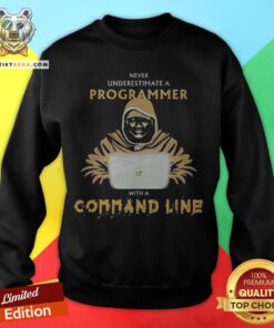 Never Underestimate A Programmer With A Command Line Sweatshirt