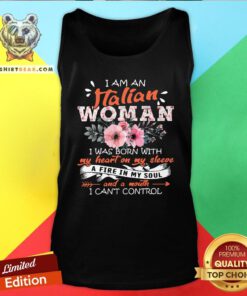 Nice I Am An Italian Woman I Was Born With My Heart On My Sleeve A Fire In My Soul And A Mouth Tank Top - Design By Teeshirtbear.com