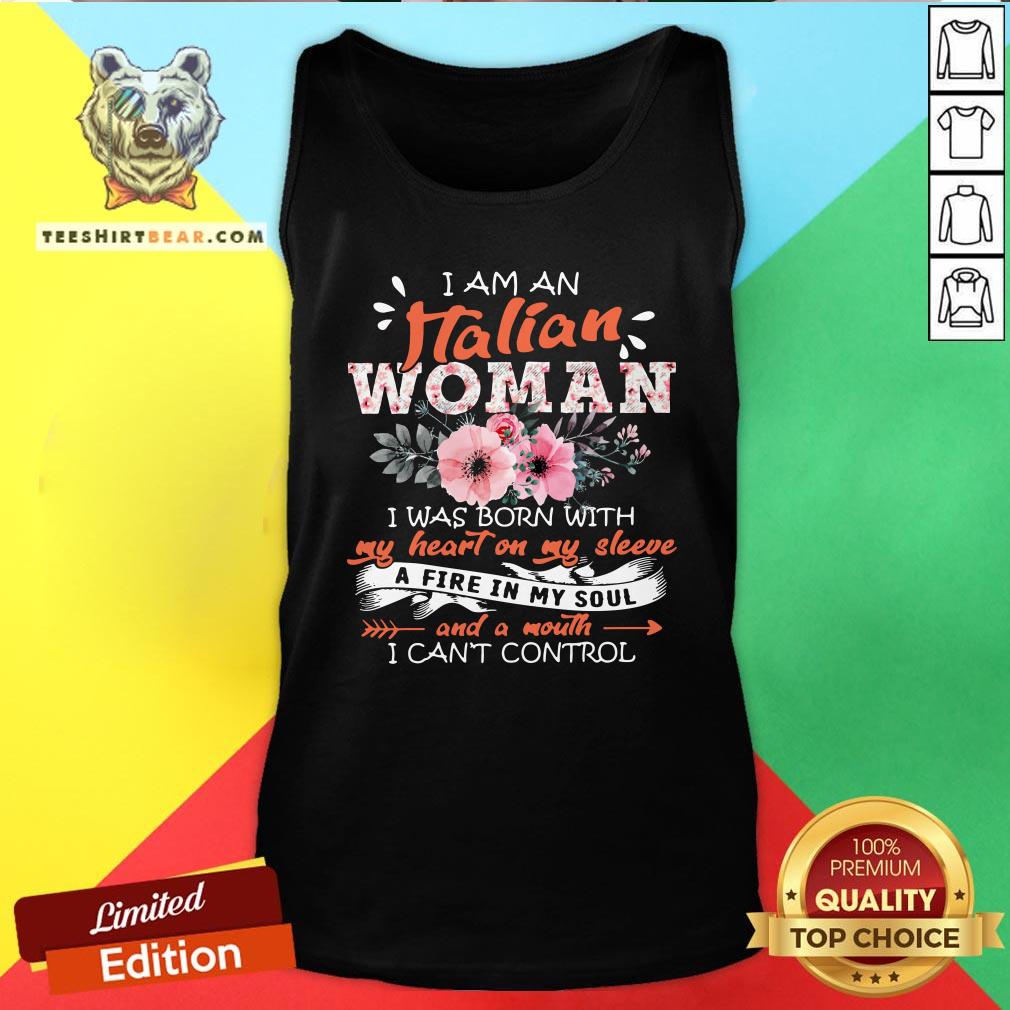 Nice I Am An Italian Woman I Was Born With My Heart On My Sleeve A Fire In My Soul And A Mouth Tank Top - Design By Teeshirtbear.com Nice I Am An Italian Woman I Was Born With My Heart On My Sleeve A Fire In My Soul And A Mouth Tank Top - Design By Teeshirtbear.com