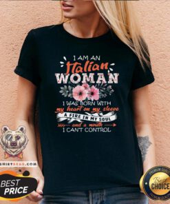 Nice I Am An Italian Woman I Was Born With My Heart On My Sleeve A Fire In My Soul And A Mouth V-neck - Design By Teeshirtbear.com