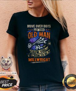Nice Move Over Boy’s Let This Old Man Show You How To Be A Millwright V-neck - Design By Teeshirtbear.com