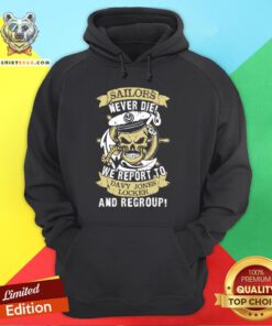 Nice Sailors Never Die We Report To Davy Jones Locker And Regroup Hoodie - Design By Teeshirtbear.com
