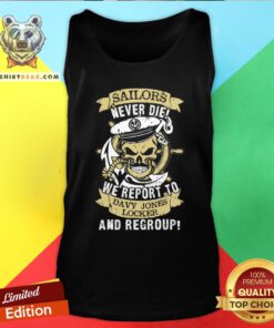 Nice Sailors Never Die We Report To Davy Jones Locker And Regroup Tank Top - Design By Teeshirtbear.com