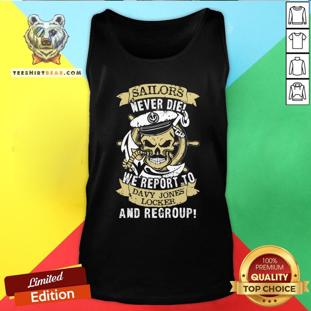 Nice Sailors Never Die We Report To Davy Jones Locker And Regroup Tank Top - Design By Teeshirtbear.com Nice Sailors Never Die We Report To Davy Jones Locker And Regroup Tank Top - Design By Teeshirtbear.com
