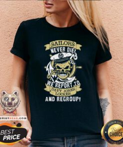 Nice Sailors Never Die We Report To Davy Jones Locker And Regroup V-neck - Design By Teeshirtbear.com