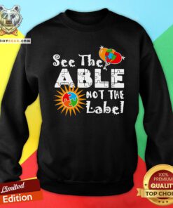 Nice See The Able Not The Label Autism Awareness Sweatshirt - Design By Teeshirtbear.com