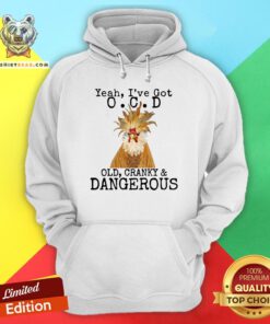 Nice Yeah I’ve Got O.C.D Old Cranky Dangerous Hoodie - Design By Teeshirtbear.com