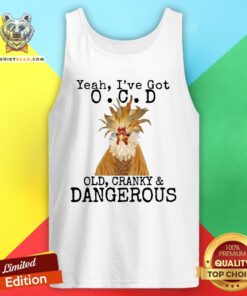 Nice Yeah I’ve Got O.C.D Old Cranky Dangerous Tank Top - Design By Teeshirtbear.com