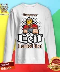 Official Columbus Who Leif Landed First Sweatshirt - Design By Teeshirtbear.com