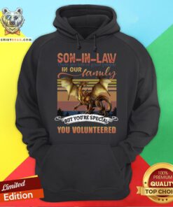 Official Dragon Son In Law There Are Lots Of Great People In Our Family But You’re Special You Volunteered Vintage Hoodie