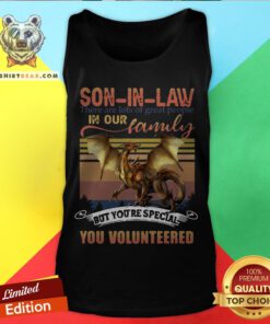 Official Dragon Son In Law There Are Lots Of Great People In Our Family But You’re Special You Volunteered Vintage Tank Top