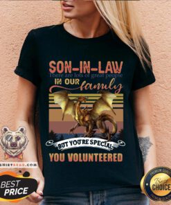 Official Dragon Son In Law There Are Lots Of Great People In Our Family But You’re Special You Volunteered Vintage V-neck