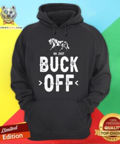 Official Horse Oh Just Buck Off Hoodie - Design By Teeshirtbear.com
