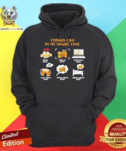 Official Things I Do In My Spare Time Drink Beer Look At Beer Research Beer Talk About Beer Think About Beer Dream About Beer Hoodie