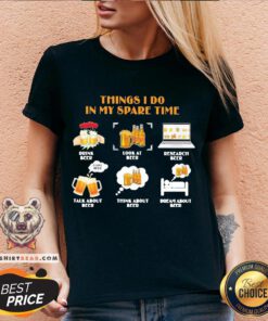 Official Things I Do In My Spare Time Drink Beer Look At Beer Research Beer Talk About Beer Think About Beer Dream About Beer V-neck