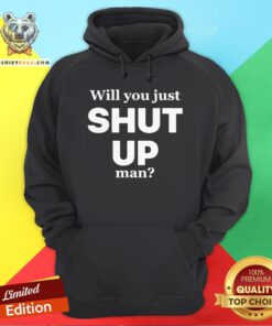 Official Will You Just Shut Up Man Hoodie