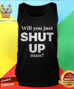 Official Will You Just Shut Up Man Tank Top