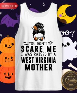 Official You Don’t Scare Me I Was Raised By A West Virginia Mother Tank Top
