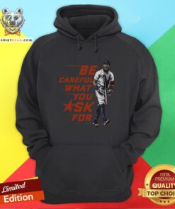 Original Be Careful What You Ask For Hoodie - Design By Teeshirtbear.com
