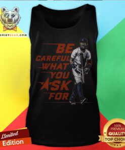 Original Be Careful What You Ask For Tank Top - Design By Teeshirtbear.com
