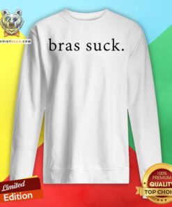 Original Bras Suck Sweatshirt - Design By Teeshirtbear.com