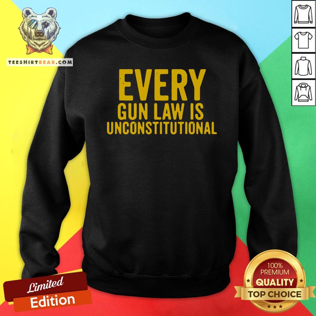 Original Every Gun Law Is Unconstitutional Sweatshirt - Design By Teeshirtbear.com Original Every Gun Law Is Unconstitutional Sweatshirt - Design By Teeshirtbear.com