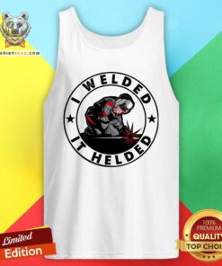 Original I Welded It Helded Tank Top - Design By Teeshirtbear.com