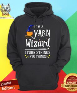 Original I’m A Yarn Wizard I Turn Strings Into Things Hoodie - Design By Teeshirtbear.com