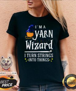 Original I’m A Yarn Wizard I Turn Strings Into Things V-neck - Design By Teeshirtbear.com