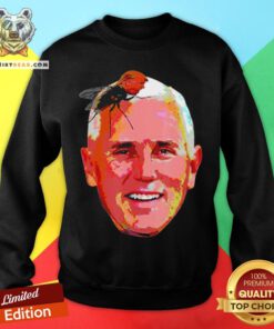 Perfect Trump Fly On Mike Pence Head Sweatshirt - Design By Teeshirtbear.com