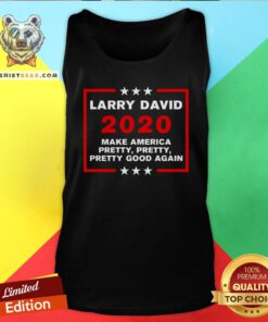 Premium Larry David 2020 Make America Pretty Pretty Pretty Good Again Tank Top - Design By Teeshirtbear.com