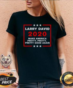 Premium Larry David 2020 Make America Pretty Pretty Pretty Good Again V-neck - Design By Teeshirtbear.com