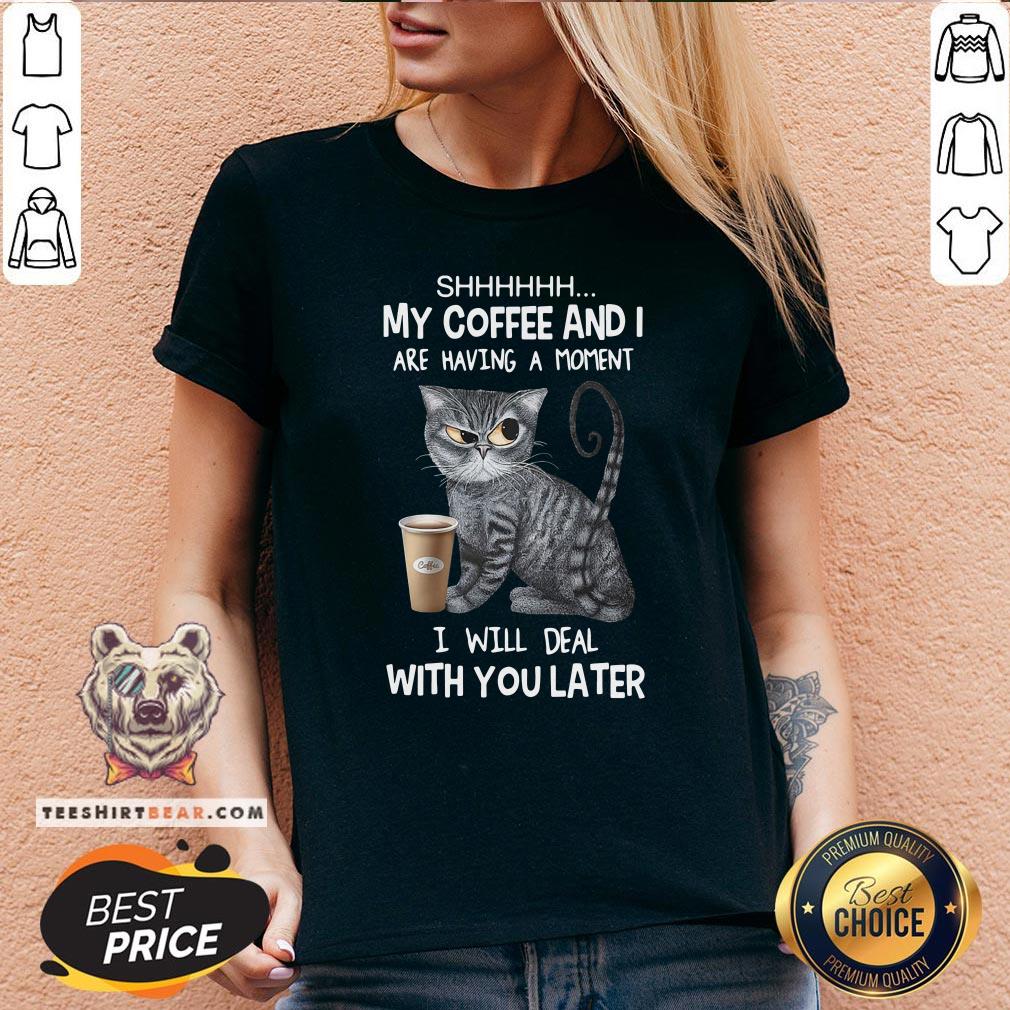 Pretty Cat Shhh My Coffee And I Are Having A Moment I Will Deal With You Later V-neck - Design By Teeshirtbear.com Pretty Cat Shhh My Coffee And I Are Having A Moment I Will Deal With You Later V-neck - Design By Teeshirtbear.com