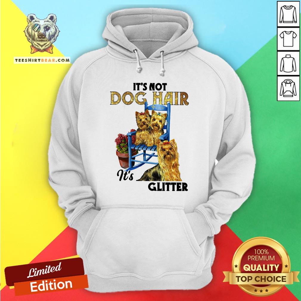 Pretty It’s Not Dog Hair It’s Yorkie Glitter Hoodie - Design By Teeshirtbear.com Pretty It’s Not Dog Hair It’s Yorkie Glitter Hoodie - Design By Teeshirtbear.com