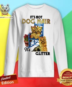 Pretty It’s Not Dog Hair It’s Yorkie Glitter Sweatshirt - Design By Teeshirtbear.com