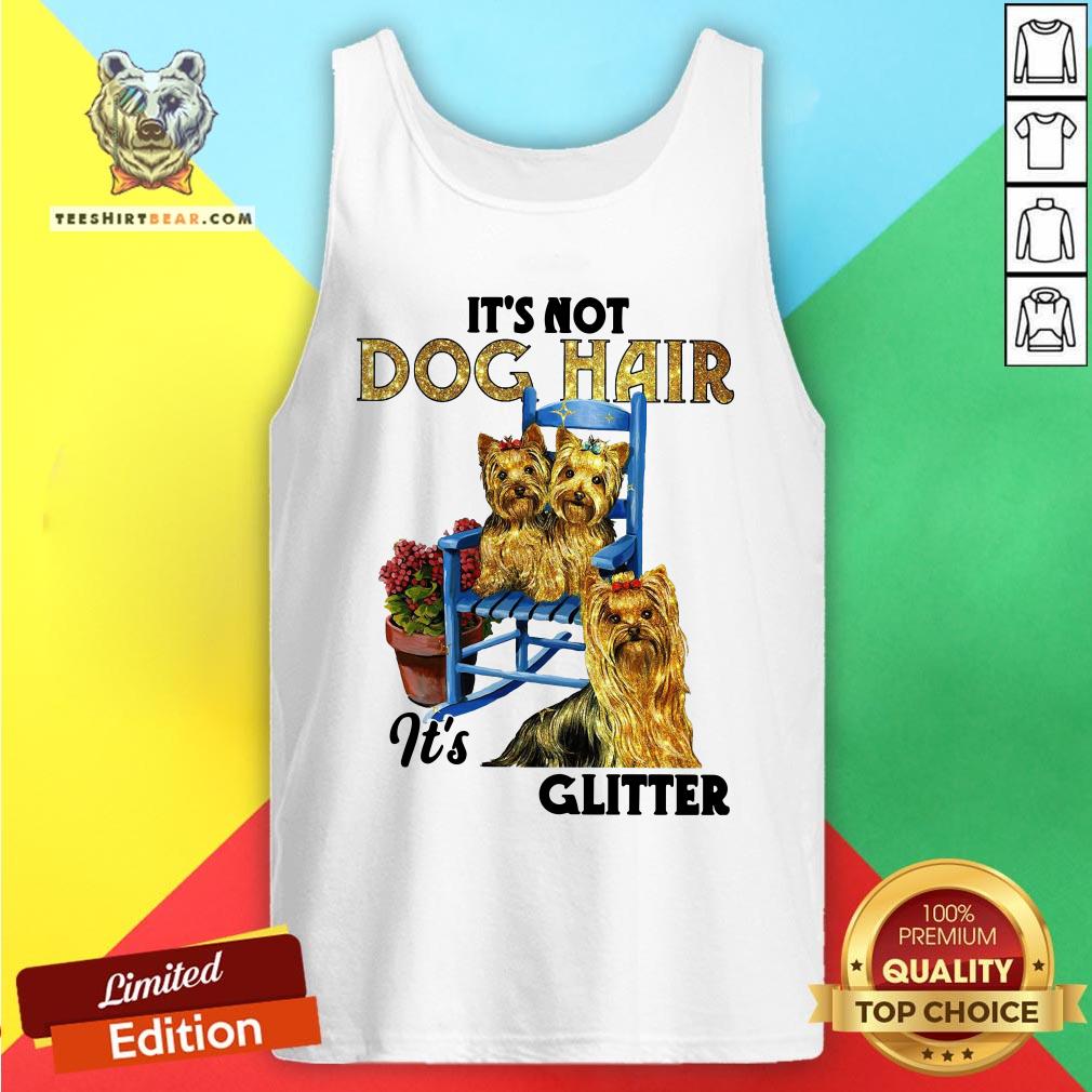 Pretty It’s Not Dog Hair It’s Yorkie Glitter Tank Top - Design By Teeshirtbear.com Pretty It’s Not Dog Hair It’s Yorkie Glitter Tank Top - Design By Teeshirtbear.com