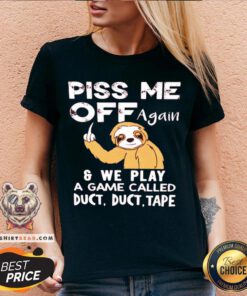 Sloth Piss Me Off Again And We Play A Game Called Duct Duct Tape V-neck - Design By Teeshirtbear.com